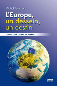 L'Europe, un dessein, un destin - Foucher Michel