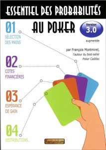 Essentiel des probabilités au poker. Version 3.0, Sélection des mains, cotes financières, espérance - Montmirel François