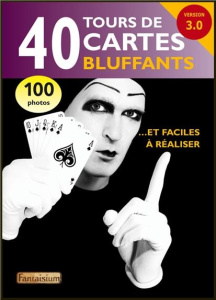 40 tours de cartes bluffants. 2e édition - Montmirel François