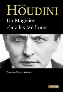 Un magicien chez les médiums - Houdini Harry ; Montmirel François
