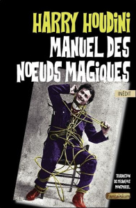 Manuel des noeuds magiques - Houdini Harry ; Montmirel François