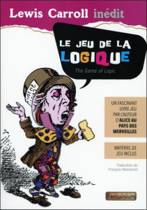 LE JEU DE LA LOGIQUE - UN FASCINANT LIVRE-JEU - MATERIEL DE JEU INCLUS - CARROLL LEWIS