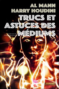Trucs et astuces des médiums - Mann Al ; Houdini Harry ; Montmirel François