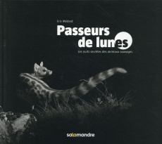 Passeurs de lunes. Les nuits secrètes des animaux sauvages - Médard Eric ; Hainard Pierre