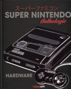Anthologie Super Nintendo Hardware - Lesne Emmanuel ; Le Caïnec Erwan ; Fourot Florian