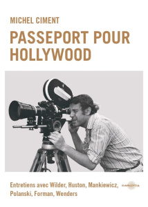 Passeport pour Hollywood. Entretiens avec Wilder, Huston, Mankiewicz, Polanski, Forman, Wenders - Ciment Michel