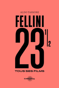 Fellini 23 1/2. Tous ses films - Tassone Aldo ; Forte Valentina