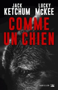 Comme un chien - Ketchum Jack ; McKee Lucky ; Jaillet Nicolas