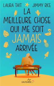 La meilleure chose qui me soit (jamais) arrivée. Edition collector - Tait Laura ; Rice Jimmy ; Allouch Claire