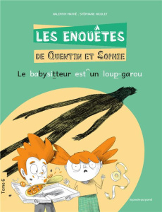Les enquêtes de Quentin et Sophie Tome 6 : Le babysitteur est un loup-garou [ADAPTE AUX DYS - Mathé Valentin ; Nicolet Stéphane