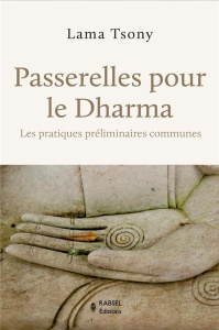 Passerelles pour le Dharma. Les pratiques préliminaires communes - LAMA TSONY