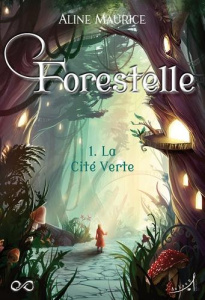 Forestelle Tome 1 : La Cité Verte - Maurice Aline