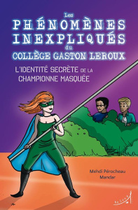 Les phénomènes inexpliqués du collège Gaston Leroux. Tome 2, L'identité secrète de la championne mas - PEROCHEAU/MANDAR