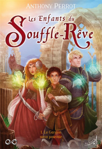 Les Enfants du Souffle-Rêve Tome 1 : Le Garçon sans pouvoir - Perrot Anthony