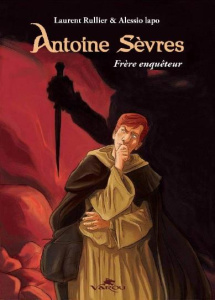 Antoine Sèvres : Frère enquêteur - Rullier Laurent ; Lapo Alessio