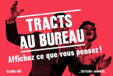 Tracts au bureau. 56 tracts à détacher pour dire tout ce que vous voulez à vos collègues - Faÿ Claire
