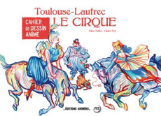 Toulouse-Lautrec. Le cirque - Zalko Aline ; Faÿ Claire