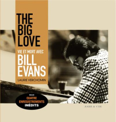 The Big Love. Vie et mort avec Bill Evans, avec 1 CD audio - Verchomin Laurie ; Paradis Mario