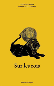 Sur les rois - Graeber David ; Sahlins Marshall