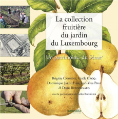 La collection fruitière du jardin du Luxembourg. Un patrimoine du Sénat - Carmine Brigitte ; Croq Gisèle ; Jardillier Domini