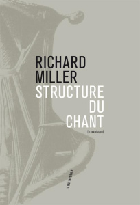 Structure du chant. Pédagogie systématique de l'art du chant - Miller Richard ; Gouëlou Jean-Marie