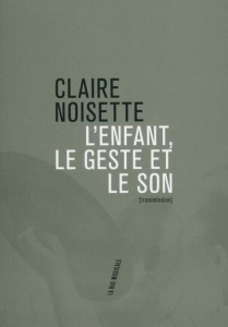 L'enfant, le geste et le son - Noisette Claire