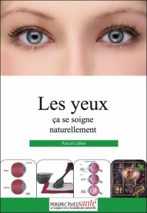 Les yeux ça se soigne naturellement - Labbé Pascal