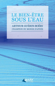 Le bien-être sous l'eau - Guérin-Boëri Arthur ; Fralon José-Alain ; Pelletie