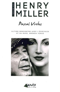 Une semaine avec Henry Miller. Ultime rencontre avec l'écrivain et sa muse, Brenda Venus - Vrebos Pascal