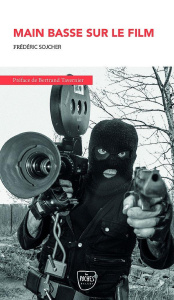 Main basse sur le film. Edition revue et augmentée - Sojcher Frédéric ; Tavernier Bertrand