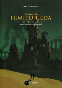 L'oeuvre de Fumito Ueda. Une autre idée du jeu vidéo - Mecheri Damien
