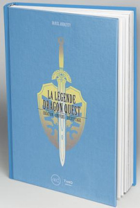 La légende de Dragon Quest. Création, univers, décryptage - Andreyev Daniel ; Stanton Richard