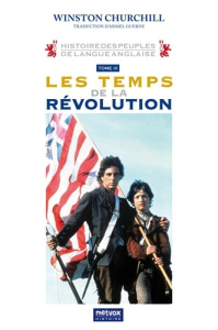 Histoire des peuples de langue anglaise. Tome 3, Les temps de la Révolution - Winston Churchill ; Guerne Armel