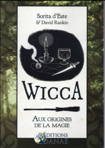 Wicca : aux origines de la magie. Une étude des origines historiques des rituels magiques, des prati - Este Sorita d' ; Rankine David ; Solarczyk Hervé