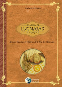 Lugnasad. Rituels, recettes et traditions de la fête des moissons - Marquis Mélanie - Solarczyk Hervé
