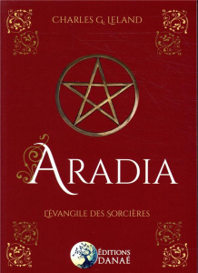 Aradia. L'évangile des sorcières - Leland Charles G. ; Pissier Philippe ; Bajuk Anja