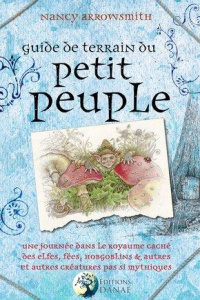 Guide de terrain du petit peuple. Une journée dans le royaume caché des Elfes, Fées, Hobgoblins et a - Arrowsmith Nancy ; FreeMann Spartakus