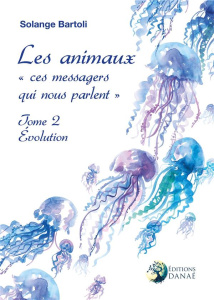 Les animaux ces messagers qui nous parlent. Tome 2, Evolution - Bartoli Solange