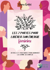 Les 7 portes pour libérer son énergie féminine. Rituels et pratiques pour honorer la femme accomplie - Grillet Emma