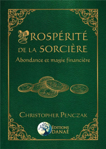 Prospérité de la sorcière. Abondance et magie financière - Penczak Christopher ; Solarczyk Hervé