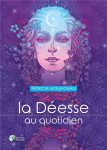 La Déesse au quotidien - Monaghan Patricia ; Solarczyk Hervé