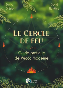 Le cercle de feu. Guide pratique de Wicca moderne - Este Sorita d' ; Rankine David ; Solarczyk Hervé