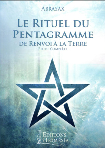 Le rituel du pentagramme de renvoi à la terre. Etude complète - ABRAXAS