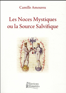 Les noces mystiques ou la source salvifique. Mémoires d'une Samaritaine en vers et en prose - Amoureu Camille