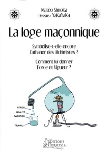 La loge maçonnique. Symbolise-t-elle encore l'athanor des alchimistes ? Comment lui donner force et - Simoita Mateo