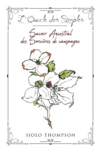 L'oracle des simples. Savoir ancestral des sorcières de campagne - Thompson Siolo ; Solarczyk Hervé
