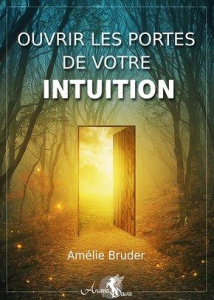 Ouvrir les portes de votre intuition - Bruder Amélie