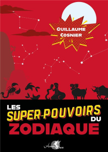 Les super-pouvoirs du zodiaque - Cosnier Guillaume ; Chamonal Vanessa ; Ferhi Nasre