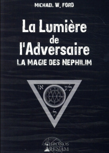 La lumière de l'adversaire. La magie des Néphilim - Ford Michael W. ; Solarczyk Hervé