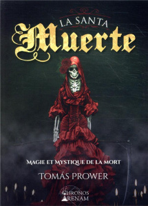 La Santa Muerte. Magie et mystique de la mort - Prower Tomas